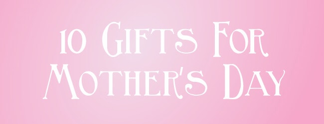 10 Gifts For Mom on Mother's Day by Wild Eye Designs